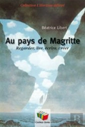 Au Pays De Magritte ; Regarder, Lire, Écrire, Créer
