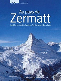 Bertrand.pt - Au Pays De Zermatt ; La Vallée, Le Massif, Les Hommes, L'Aménagement Du Territoire