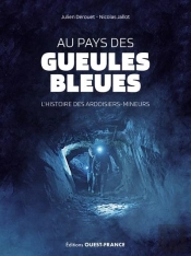 Au Pays Des Gueules Bleues : L'Histoire Des Ardoisiers-Mineurs