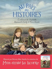 Au Pays Des Histoires : L'Enfance De Charlotte, Branwell, Emily Et Anne Brontë