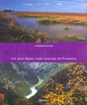 Au Pays Des Merveilles ; Les Plus Beaux Sites Naturels De Provence