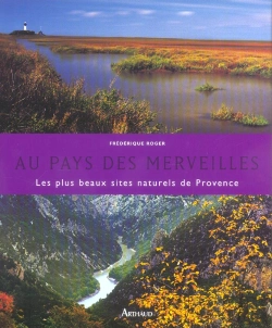 Bertrand.pt - Au Pays Des Merveilles ; Les Plus Beaux Sites Naturels De Provence