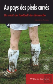 Au Pays Des Pieds Carrés ; Un Récit Du Football Du Dimanche