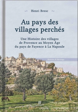 Bertrand.pt - Au Pays Des Villages Perchés : Une Histoire Des Villages De Provence Au Moyen Âge Du Pays De Fayence À La Napoule