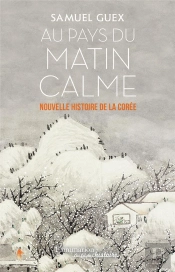Au Pays Du Matin Calme ; Nouvelle Histoire De La Corée