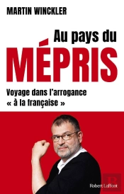 Au Pays Du Mépris : Voyage Dans L'Arrogance 'À La Française'