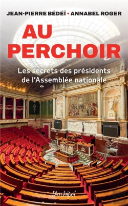 Bertrand.pt - Au Perchoir : Les Secrets Des Présidents De L'Assemblée Nationale