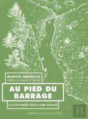 Au Pied Du Barrage : La Lutte Oubliée Pour La Loire Sauvage