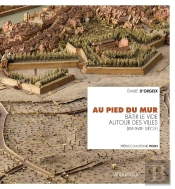 Au Pied Du Mur ; Bâtir Le Vide Autour Des Villes (Xvie-Xviiie Siècles)