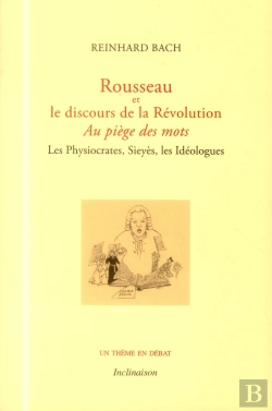 Bertrand.pt - Au Piège Des Mots, Rousseau Et Le Discours De La Révolution ; Les Physiocrates, Sieyès, Les Idéologues