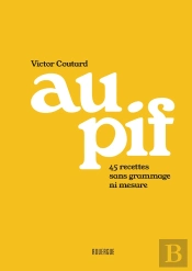 Au Pif : 45 Recettes Sans Grammage Ni Mesure