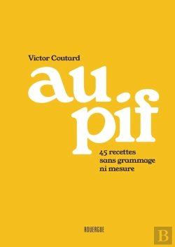 Bertrand.pt - Au Pif : 45 Recettes Sans Grammage Ni Mesure