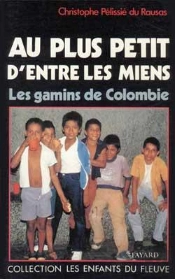 Au Plus Petit D'Entre Les Miens : Les Gamins De Colombie