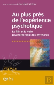 Au Plus Près De L'Expérience Psychotique ; Le Filin Et La Voile, Psychothérapie Des Psychoses