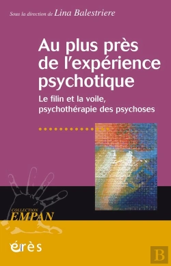 Bertrand.pt - Au Plus Près De L'Expérience Psychotique ; Le Filin Et La Voile, Psychothérapie Des Psychoses