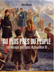 Au Plus Pres Du Peuple - Les Voyages Politiques De Napoleon