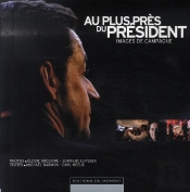 Au Plus Près Du Président ; Images De Campagne