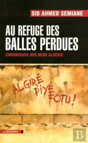 Au Refuge Des Balles Perdues ; Chroniques Des Deux Algérie