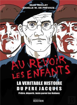 Bertrand.pt - Au Revoir Les Enfants ; La Véritable Histoire Du Père Jacques ; Prêtre, Déporté, Juste Parmi Les Nations