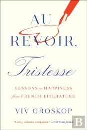 Au Revoir, Tristesse: Lessons In Happiness From French Literature