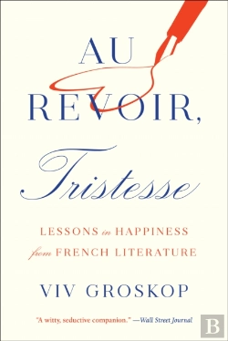 Bertrand.pt - Au Revoir, Tristesse: Lessons In Happiness From French Literature