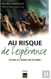 Au Risque De L'Espérance ; J'Ai Mal À L'Église, Car Je L'Aime !
