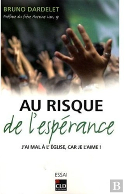 Bertrand.pt - Au Risque De L'Espérance ; J'Ai Mal À L'Église, Car Je L'Aime !