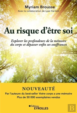 Bertrand.pt - Au Risque D'Etre Soi - Explorer Les Profondeurs De La Memoire Du Corps Et Depasser Enfin Ses Souffra