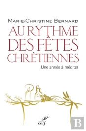 Au Rythme Des Fêtes Chrétiennes ; Une Année À Méditer