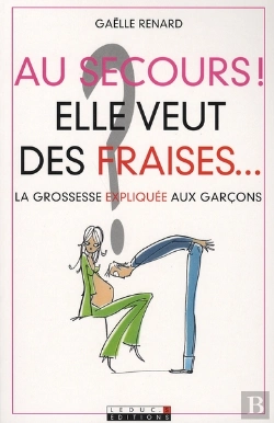 Bertrand.pt - Au Secours ! Elle Veut Des Fraises... La Grossesse Expliquée Aux Garcons