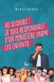 Au Secours ! Je Suis Responsable D'Un Ministère Parmi Les Enfants