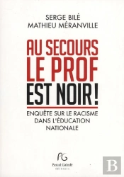Au Secours Le Prof Est Noir ! ; Enquête Suur Le Racisme Dans L'Éducation Nationale