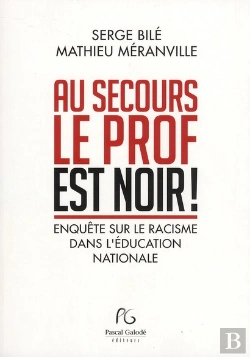 Bertrand.pt - Au Secours Le Prof Est Noir ! ; Enquête Suur Le Racisme Dans L'Éducation Nationale