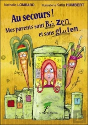 Au Secours ! Mes Parents Sont Bio, Zen Et Sans Gluten...