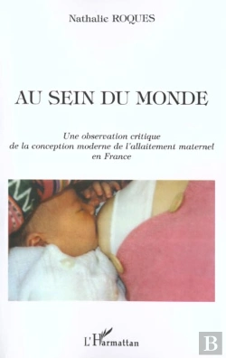 Bertrand.pt - Au Sein Du Monde : Une Observation Critique De La Conception Moderne De L'Allaitement Maternel En France