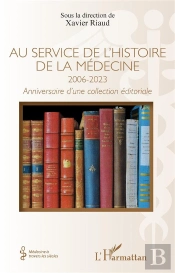 Au Service De L'Histoire De La Medecine 2006-20023 - Anniversaire D'Une Collection Editoriale