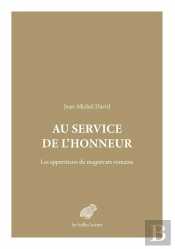 Au Service De L'Honneur ; Les Appariteurs De Magistrats Romains