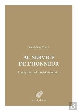 Bertrand.pt - Au Service De L'Honneur ; Les Appariteurs De Magistrats Romains