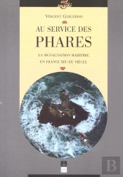 Au Service Des Phares ; La Signalisation Maritime En France Xix-Xx Siecle