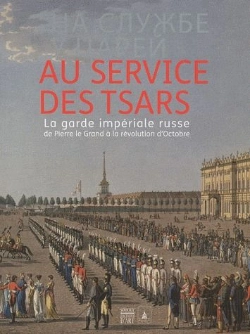 Bertrand.pt - Au Service Des Tsars.La Garde Imperiale Russe De Pierre Le Grand A La Revolution