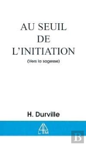 Au Seuil De L'Initiation ; Vers La Sagesse