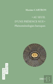 «Au Seuil D'Une Présence Nue» : Phénoménologies Baroques
