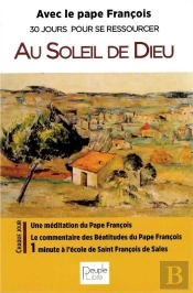 Au Soleil De Dieu ; Avec Le Pape François ; 30 Jours Pour Se Ressourcer