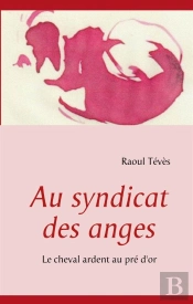 Au Syndicat Des Anges ; Le Cheval Ardent Au Pré D'Or