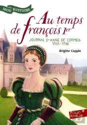 Au Temps De François 1er ; Journal D'Anne De Cormes, 1515-1516