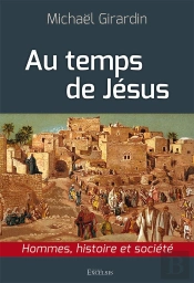 Au Temps De Jésus : Hommes, Histoire Et Société