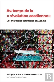 Au Temps De La « Révolution Acadienne » : Les Marxistes-Léninistes En Acadie