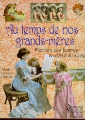 Au Temps De Nos Grands Meres : Memoire Des Femmes Au Debut Du Siecle