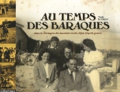 Au Temps Des Baraques ; Dans La Bretagne Des Souvenirs Et Des Objets D'Après Guerre