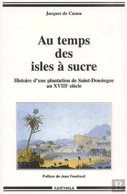 Bertrand.pt - Au Temps Des Isles À Sucre ; Histoire D'Une Plantation De Saint-Domingue Au Xviiie Siècle
